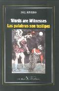 Words are witnesses = Las palabras son testigos