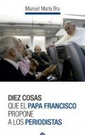 Diez cosas que le papa Francisco propone a los periodistas