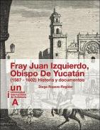 Fray Juan Izquierdo, Obispo de Yucat�n (1587-1602)