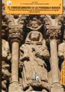 El viaje de San Francisco por la Pen�nsula Ib�rica y su legado(1214-2014) : actas III Congreso Internacional sobre el Franciscanismo en laPen�nsula Ib�rica : Ciudad Rodrigo (Salamanca), 15-17 de octubre de 2009, 1