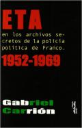 ETA en los archivos secretos de la polic�a pol�tica de Franco, 1952-1969