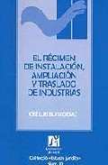El r�gimen de instalaci�n, ampliaci�n y traslado de industrias