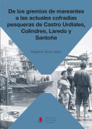 De los gremios de mareantes a las actuales cofrad�as pesqueras de Castro Urdiales, Colindres, Laredo y Santo�a