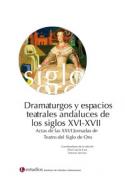 Dramaturgos y espacios teatrales andaluces de los siglos XVI-XVII
