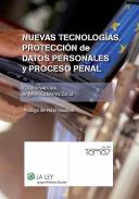 Nuevas tecnolog�as, protecci�n de datos personales y proceso penal