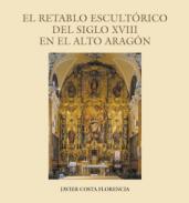 El retablo escult�rico del siglo XVIII en el Alto Arag�n
