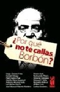 �Por qu� no te callas, Borb�n?