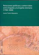 Relaciones pol�ticas y comerciales entre Espa�a y la Argelia Otomana (1700-1830)