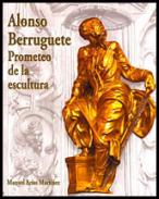 Alonso Berruguete, Prometeo de la escultura 