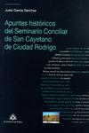 Apuntes hist�ricos del Seminario Conciliar de San Cayetano de Ciudad Rodrigo