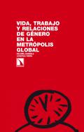 Vida, trabajo y relaciones de g�nero en la metr�polis global