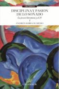 Disciplina y pasi�n de lo so�ado : la joven literatura y el 27 : estudios 1979-2010, 1