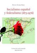 Socialismo espa�ol y federalismo (1873-1976)