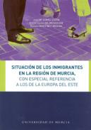 Situaci�n de los inmigrantes en la regi�n de Murcia, con especial referencia a los procedentes de Europa del Este