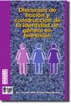 Discurosos de ficci�n y construcci�n de la identidad de g�nero en televisi�n