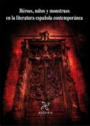 H�roes, mitos y monstruos en la literatura espa�ola contempor�nea