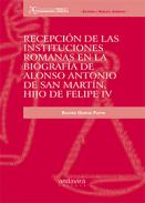 Recepci�n de las instituciones romanas en la biograf�a de Alonso Antonio de San Mart�n, hijo de Felipe IV