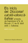 Els inicis del diccionari catal�-valenci�-balear a trav�s de l'epistolari d'Antoni M. Alcover i Francesc de B. Moll 

amb Josep Calveras (1926-1963)
