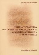 Teor�a y pr�ctica de la composici�n po�tica en el mundo antiguo y su pervivencia