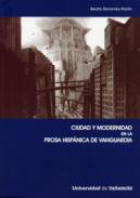 Ciudad y modernidad en la prosa hisp�nica de vanguardia