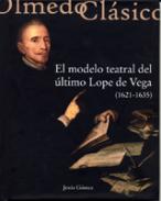 El modelo teatral del �ltimo Lope de Vega (1621-1635)