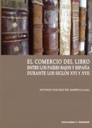 El comercio del libro entre los Paises Bajos y Espa�a durante los siglos XVI Y XVII