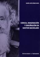 Ciencia, imaginaci�n y enso�aci�n en Gaston Bachelard