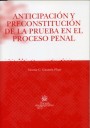 Anticipaci�n y preconstituci�n de la prueba en el proceso penal