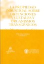 La propiedad industrial sobre obtenciones vegetales y organismos transg�nicos