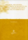 Hechos, ficciones, pruebas y presunciones en el derecho administrativo 