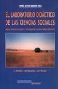 El laboratorio did�ctico de las ciencias sociales : modelo del proyecto docente e investigador en las facultades de educaci�n = Didactic Lab 

of Social Sciences : Teach and Research Project, 1