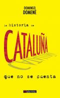 La historia de Catalu�a que no se cuenta