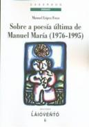 Sobre a poes�a �ltima de Manuel Mar�a (1976-1995)
