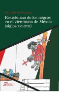 Resistencia de los negros en el virreinato de M�xico (siglos XVI-XVII)
