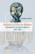 Soledad Acosta de Samper y el discurso letrado de g�nero, 1853-1881