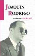 Joaqu�n Rodrigo a trav�s de sus escritos