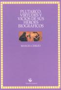 Plutarco. Virtudes y vicios de sus h�roes biogr�ficos