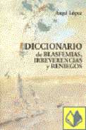 Diccionario de blasfemias, irreverencias y reniegos