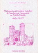 El dominio del Cabildo Catedral de Santiago de Compostela en la Edad Media (siglos XII-XIV)