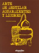 Arte de destilar aguardientes y licores
