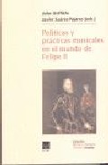 Pol�tica y pr�ctica musicales en el mundo de Felipe II