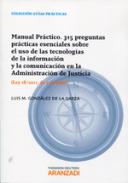 Manual pr�ctico. 315 preguntas pr�cticas de las tecnolog�as de la informaci�n y la comunicaci�n en la Administraci�n de Justicia