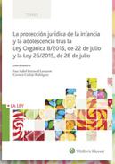 La protecci�n jur�dica de la infancia y la adolescencia  tras la Ley Org�nica 8/2015, de 22 de julio y la Ley 26/2015