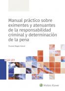 Manual pr�ctico sobre eximentes y atenuantes de la responsabilidad criminal y determinaci�n de la pena