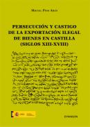 Persecuci�n y castigo de la exportaci�n ilegal de bienes en Castilla (siglos XIII-XVIII)