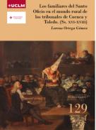 Los familiares del Santo Oficio en el mundo rural de los tribunales de Cuenca y Toledo (Ss. XVI-XVIII)