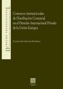Contratos internacionales de distribuci�n comercial en el Derecho Internacional Privado de la Uni�n Europea