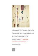 La constitucionalizaci�n del derecho fundamental a conciliar la vida  personal y laboral