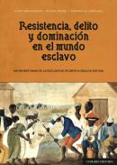 Resistencia, delito y dominaci�n en el mundo esclavo