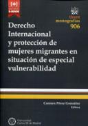 Derecho internacional y protecci�n de mujeres migrantes en situaci�n de especial vulnerabilidad